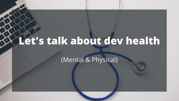 Developer health (mentlal & physical 